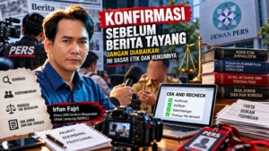 Konfirmasi Sebelum Berita Tayang, Irfan Fajri: Jangan Abaikan Etika dan Hak Pihak yang Diberitakan